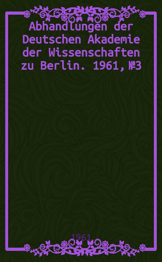 Abhandlungen der Deutschen Akademie der Wissenschaften zu Berlin. 1961, №3 : Fragen der Physik und Chemie der Ferrite
