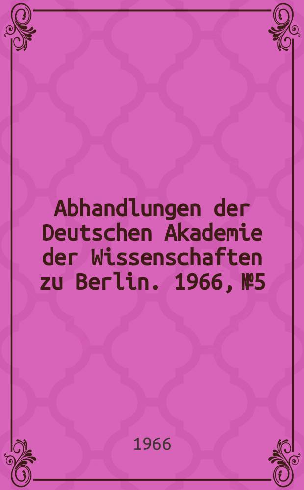 Abhandlungen der Deutschen Akademie der Wissenschaften zu Berlin. 1966, №5 : Vorträge zum Festkolloquium anlässlich des 65. Geburtstages von P.A. Thiessen