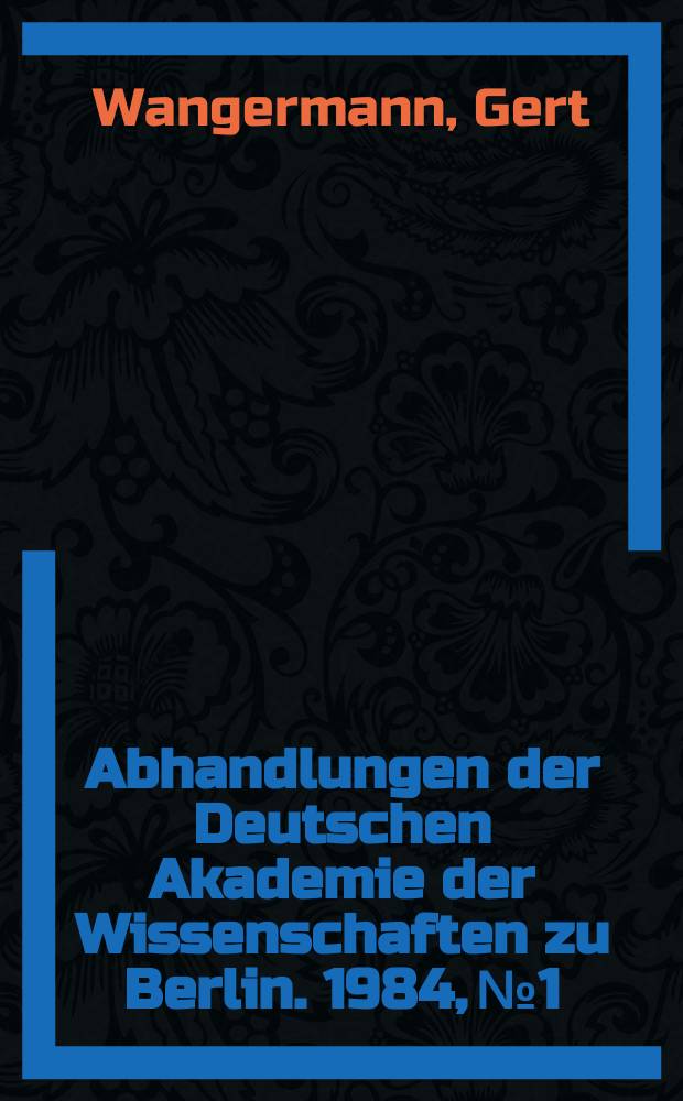 Abhandlungen der Deutschen Akademie der Wissenschaften zu Berlin. 1984, №1 : Der Probleml&ouml;sungsproze&szlig; in der naturwissenschaftlich-experimentellen Forschung