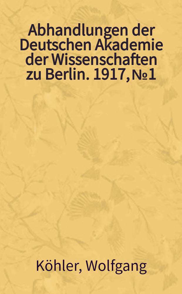 Abhandlungen der Deutschen Akademie der Wissenschaften zu Berlin. 1917, №1 : Intelligenzprüfungen an Anthropoiden