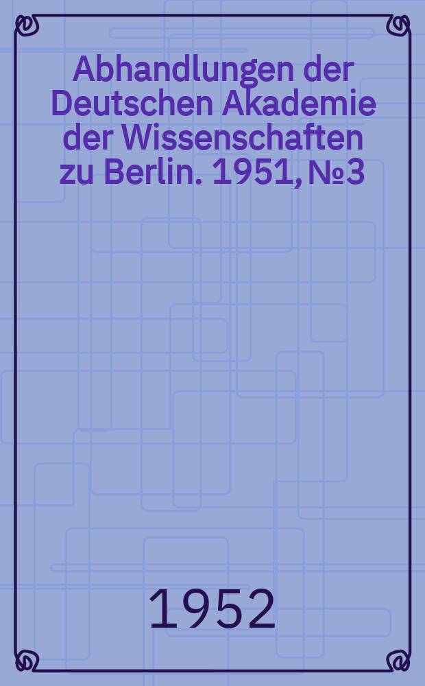 Abhandlungen der Deutschen Akademie der Wissenschaften zu Berlin. 1951, №3 : Neue geologische Forschungen im Ural in ihrer grundsätzlichen Bedeutung