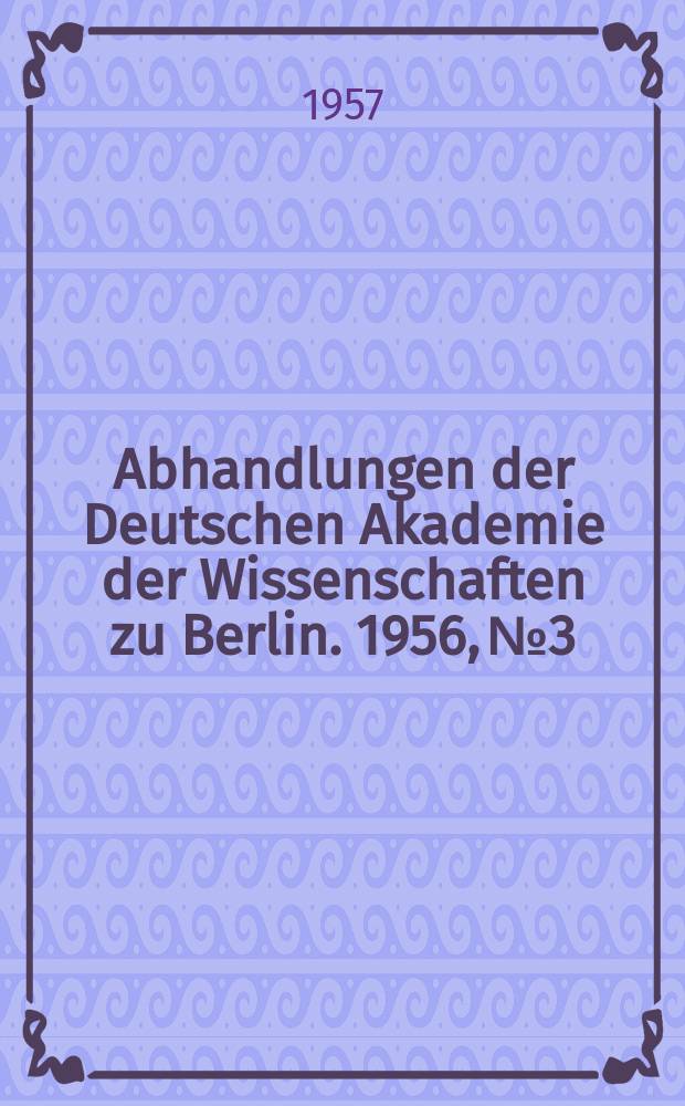 Abhandlungen der Deutschen Akademie der Wissenschaften zu Berlin. 1956, №3 : Aufgaben und Möglichkeiten der Strömungslehre bei der Entwicklung des Maschinenbaues
