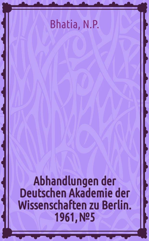 Abhandlungen der Deutschen Akademie der Wissenschaften zu Berlin. 1961, №5 : Anwendung der direkten Methode von Ljapunow zum Nachweis der Beschr&auml;nktheit und der Stabilit&auml;t der L&ouml;sungen einer Klasse nichtlinearer Differentialgleichungen zweiter Ordnung