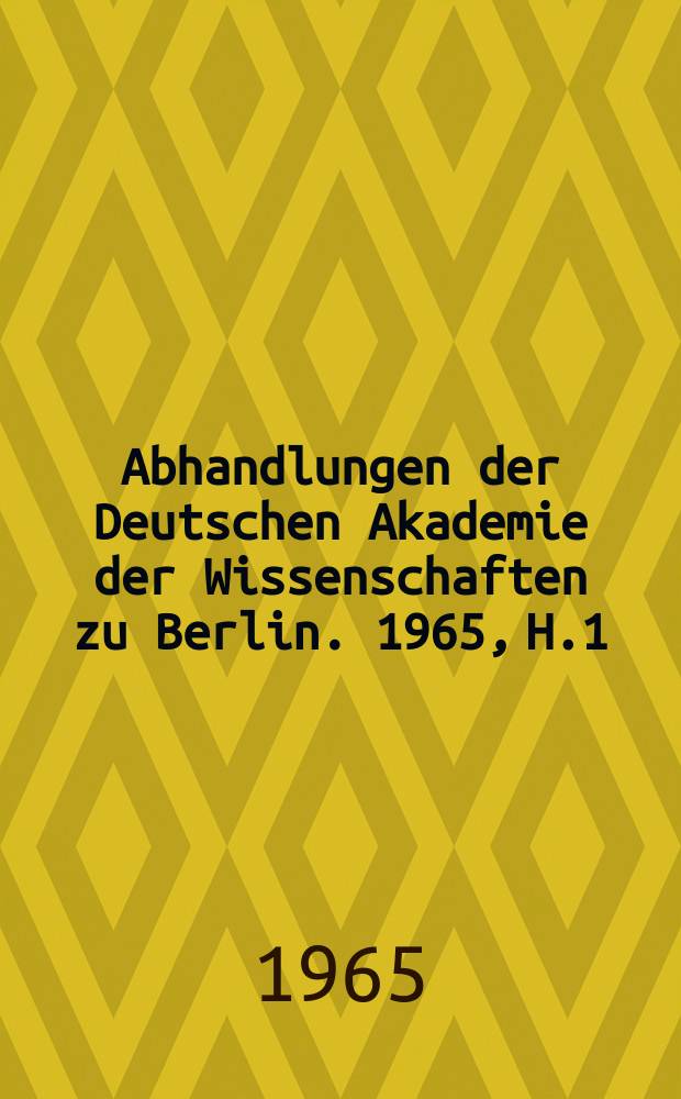 Abhandlungen der Deutschen Akademie der Wissenschaften zu Berlin. 1965, H.1 : Konferenz über Nichtlineare Schwingungen, 3. Berlin. 1964 [Berichte]