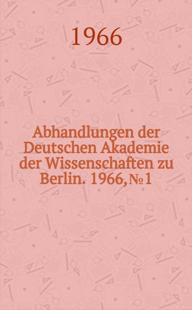 Abhandlungen der Deutschen Akademie der Wissenschaften zu Berlin. 1966, №1 : Bericht über die III. Internationale Pulvermetallurgische Tagung in Eisenach vom 13. - 15. Mai 1965