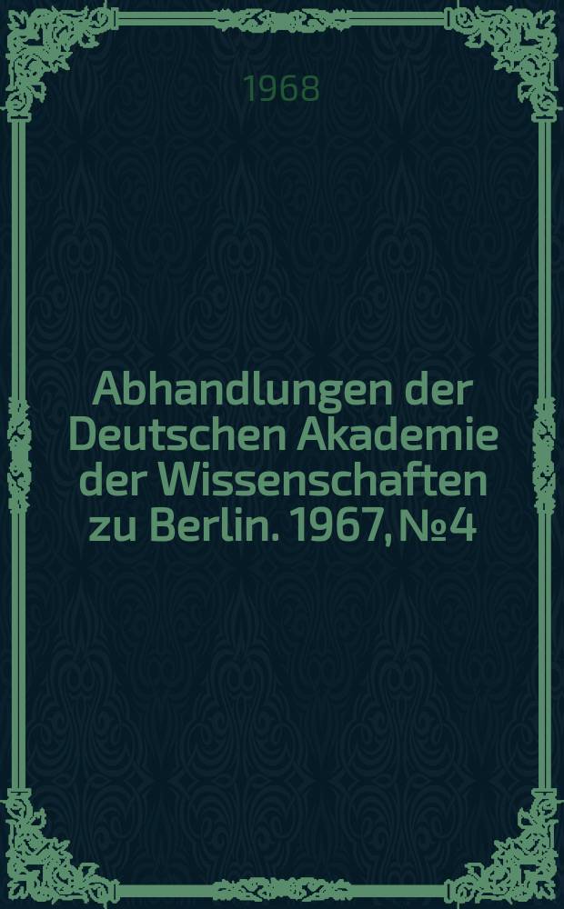 Abhandlungen der Deutschen Akademie der Wissenschaften zu Berlin. 1967, №4 : Internationale Tagung über mathematische Statistik und ihre Anwendungen. Berlin vom 6. - 9. Mai 1966 [Vorträge]