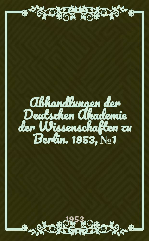 Abhandlungen der Deutschen Akademie der Wissenschaften zu Berlin. 1953, №1 : Probleme der Krebsforschung und Krebsbekämpfung