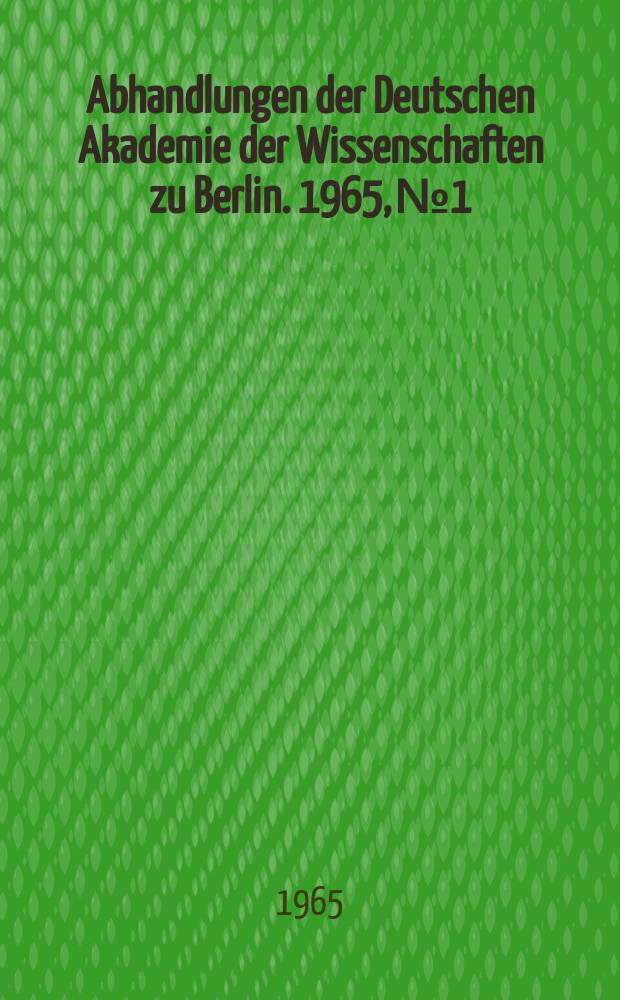 Abhandlungen der Deutschen Akademie der Wissenschaften zu Berlin. 1965, №1 : Internationales Symposion der Gynäkologischen Endokrinologie vom 15. - 18. Mai 1963 [Materialien]