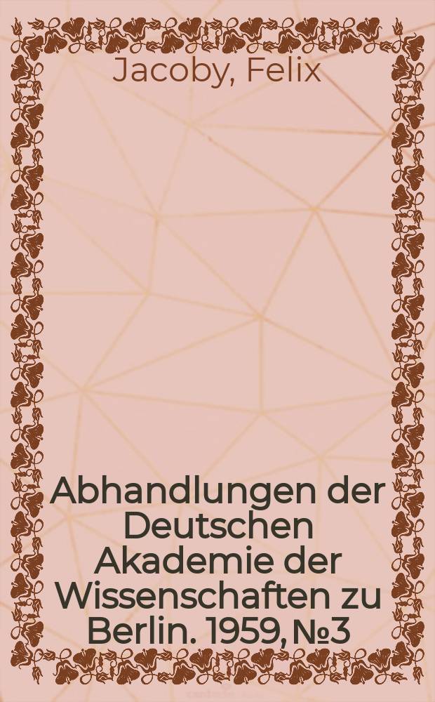 Abhandlungen der Deutschen Akademie der Wissenschaften zu Berlin. 1959, №3 : Diagoras ʹ&Omicron;΅&Alpha;&thetasym;&epsilon;&omicron;&sigmaf;