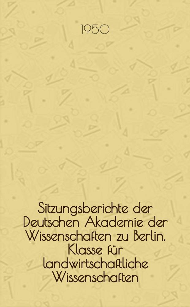 Sitzungsberichte der Deutschen Akademie der Wissenschaften zu Berlin. Klasse für landwirtschaftliche Wissenschaften