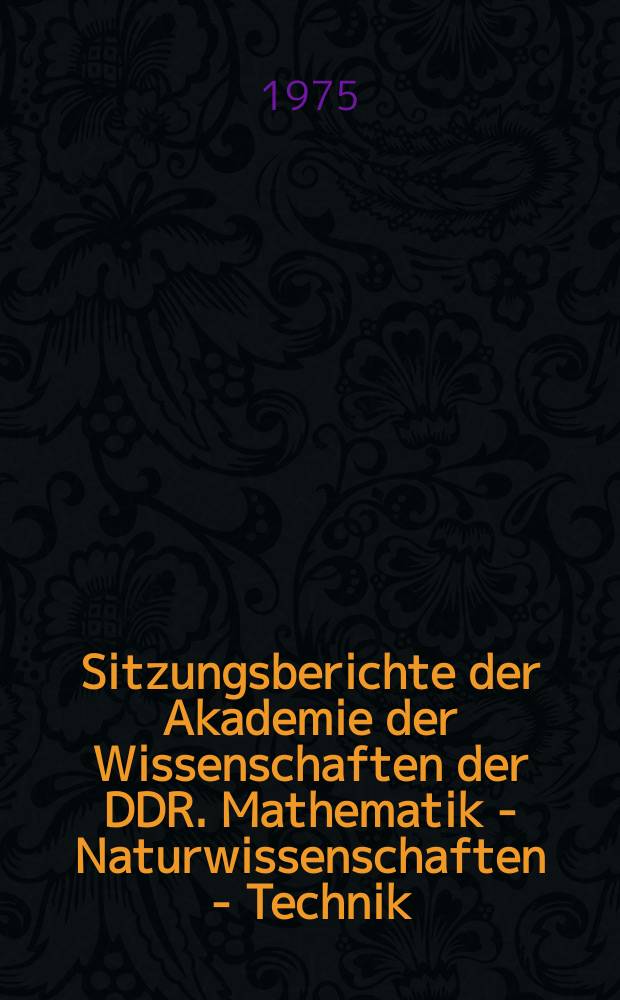 Sitzungsberichte der Akademie der Wissenschaften der DDR. Mathematik - Naturwissenschaften - Technik