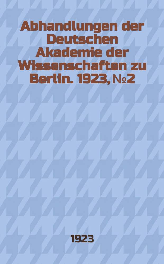Abhandlungen der Deutschen Akademie der Wissenschaften zu Berlin. 1923, №2 : Die ältere Salzburger Annalistik