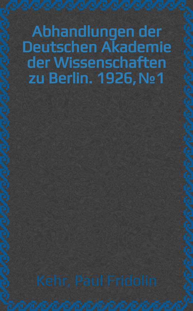 Abhandlungen der Deutschen Akademie der Wissenschaften zu Berlin. 1926, №1 : Das Papsttum und der katalanische Prinzipat bis zur Vereinigung mit Aragon