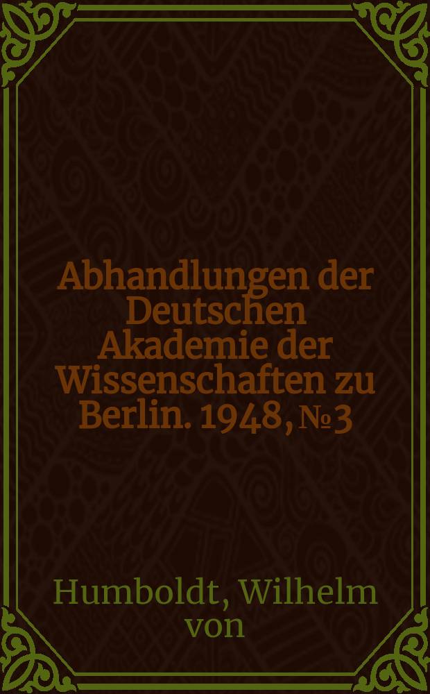 Abhandlungen der Deutschen Akademie der Wissenschaften zu Berlin. 1948, №3 : Briefe von Wilhelm von Humboldt