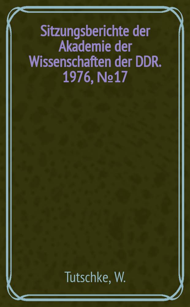 Sitzungsberichte der Akademie der Wissenschaften der DDR. 1976, №17 : Die neuen Methoden der komplexen Analysis und ihre Anwendung auf nicht lineare Differentialgleichungssysteme