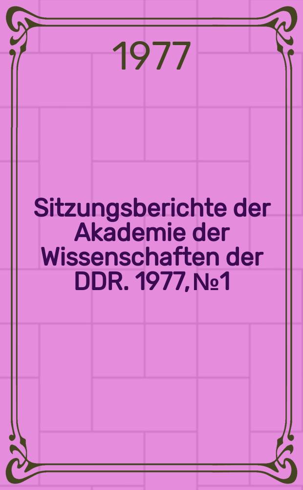 Sitzungsberichte der Akademie der Wissenschaften der DDR. 1977, №1 : Möglichkeiten und Grenzen der rechnergesteuerten Syntheseplanung. Probleme bei der physikalisch-chemischen Modellierung mehrparametriger Systeme
