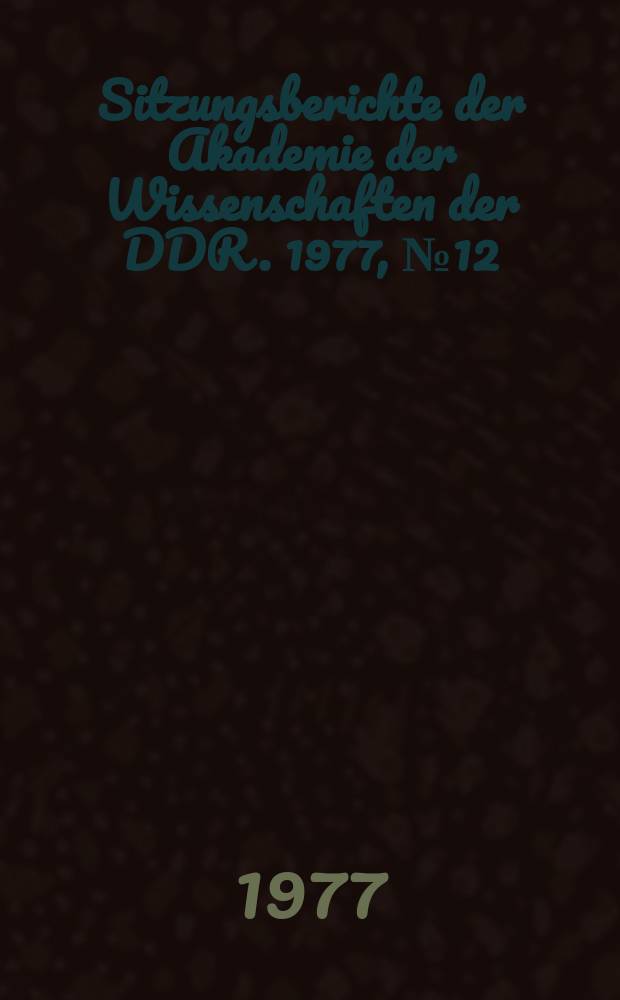 Sitzungsberichte der Akademie der Wissenschaften der DDR. 1977, №12 : Isaac Newton und die Begründung der mathematischen Prinzipien der Naturphilosophie