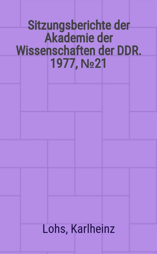 Sitzungsberichte der Akademie der Wissenschaften der DDR. 1977, №21 : Chemisch-toxikologische und ökotoxikologische Probleme der "Dioxine"