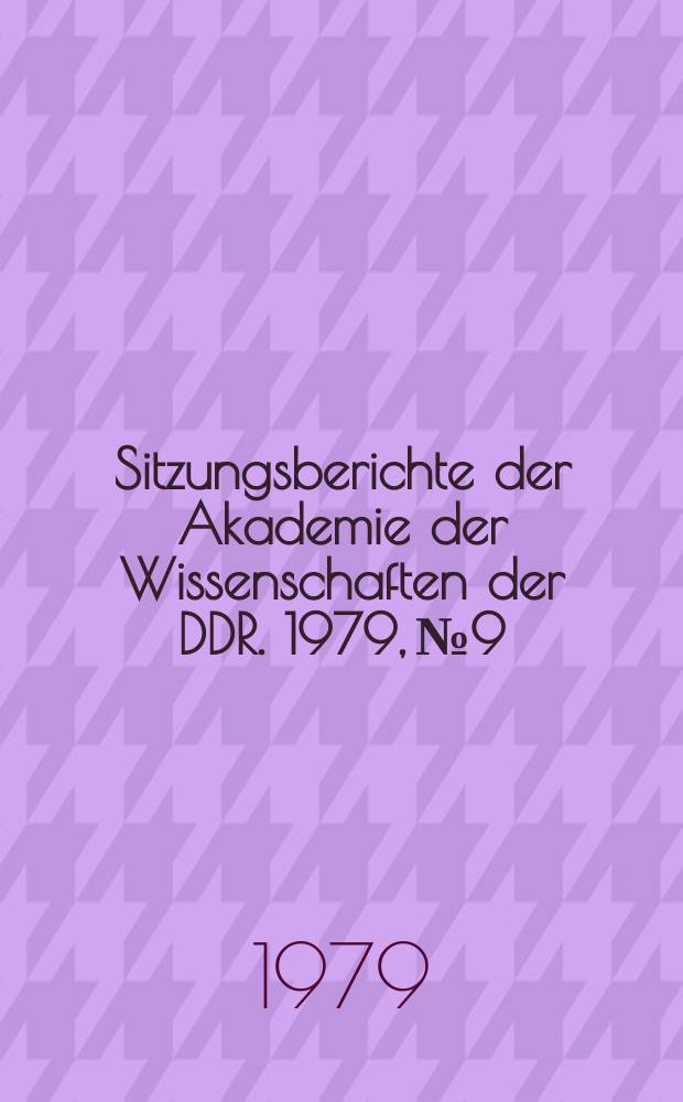 Sitzungsberichte der Akademie der Wissenschaften der DDR. 1979, №9 : Hochdruckforschung: Ergebnisse und Anwendungsmöglichkeiten
