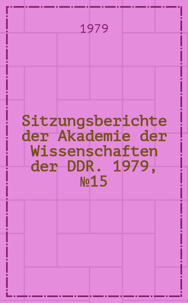 Sitzungsberichte der Akademie der Wissenschaften der DDR. 1979, №15 : Ausgew&auml;hlte Probleme der Werkstoffentwicklung