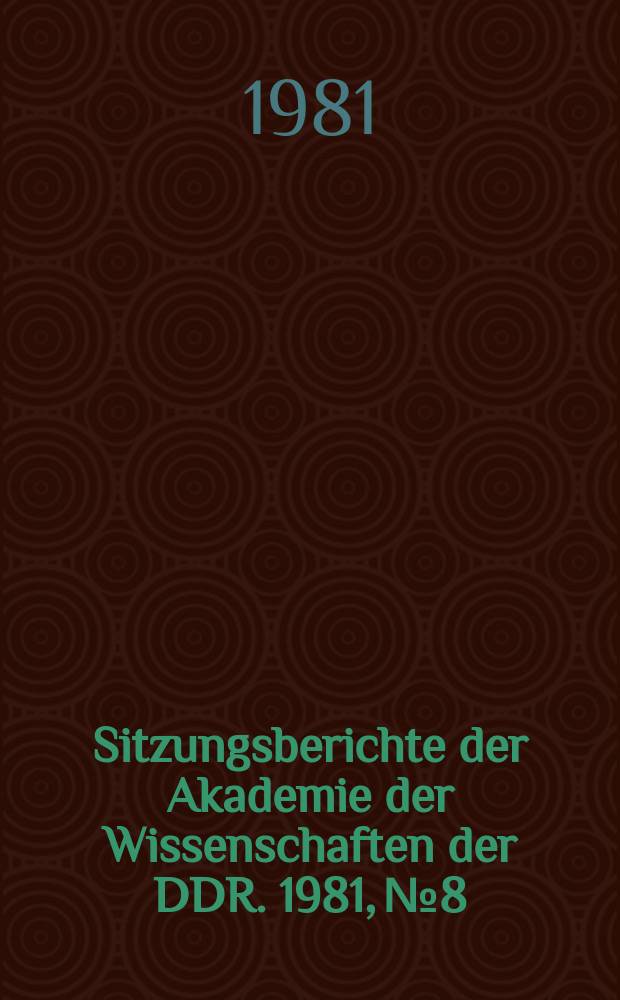 Sitzungsberichte der Akademie der Wissenschaften der DDR. 1981, №8 : Schichtbildungsprozesse an Metalloberflächen und ihr Einfluß auf das Reibungs-, Schmierungs- und Verschleißverhalten (RSV)