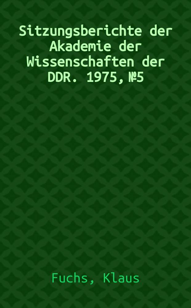 Sitzungsberichte der Akademie der Wissenschaften der DDR. 1975, №5 : Zur Bedeutung der theoretischen Physik für die Naturwissenschaften