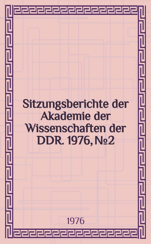 Sitzungsberichte der Akademie der Wissenschaften der DDR. 1976, №2 : Bruchforschung