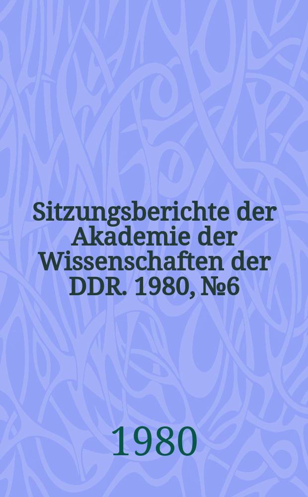 Sitzungsberichte der Akademie der Wissenschaften der DDR. 1980, №6 : Max Steenbeck zum 75. Geburtstag