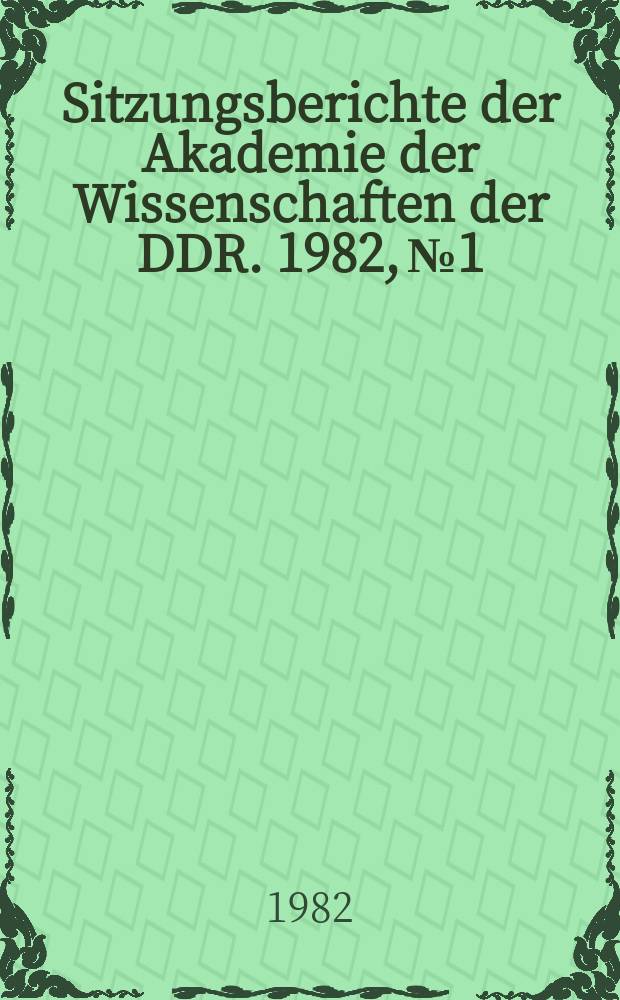 Sitzungsberichte der Akademie der Wissenschaften der DDR. 1982, №1 : Aktivitäten in der chemischen Kinetik