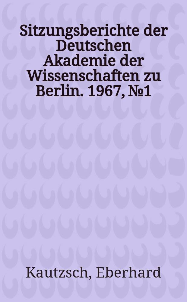 Sitzungsberichte der Deutschen Akademie der Wissenschaften zu Berlin. 1967, №1 : Moderne Gesichtspunkte bei der Aufstellung einer Lagerstättenklassifikation mineralischer Rohstoffe auf genetischer Grundlage