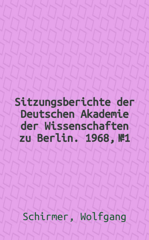 Sitzungsberichte der Deutschen Akademie der Wissenschaften zu Berlin. 1968, №1 : Der Einfluss der Grundlagenforschung auf die chemische Industrie und auf die technisch durchgeführten Stoffumwandlungsprozesse