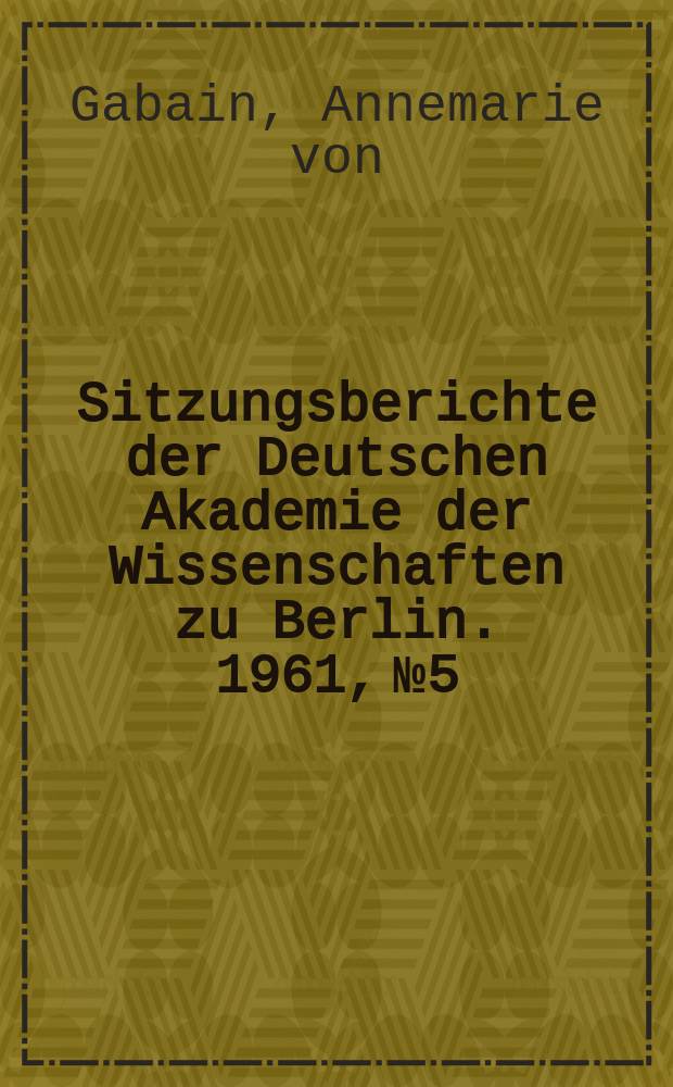Sitzungsberichte der Deutschen Akademie der Wissenschaften zu Berlin. 1961, №5 : Das Uigurische K&ouml;nigreich von Chotscho 850-1250