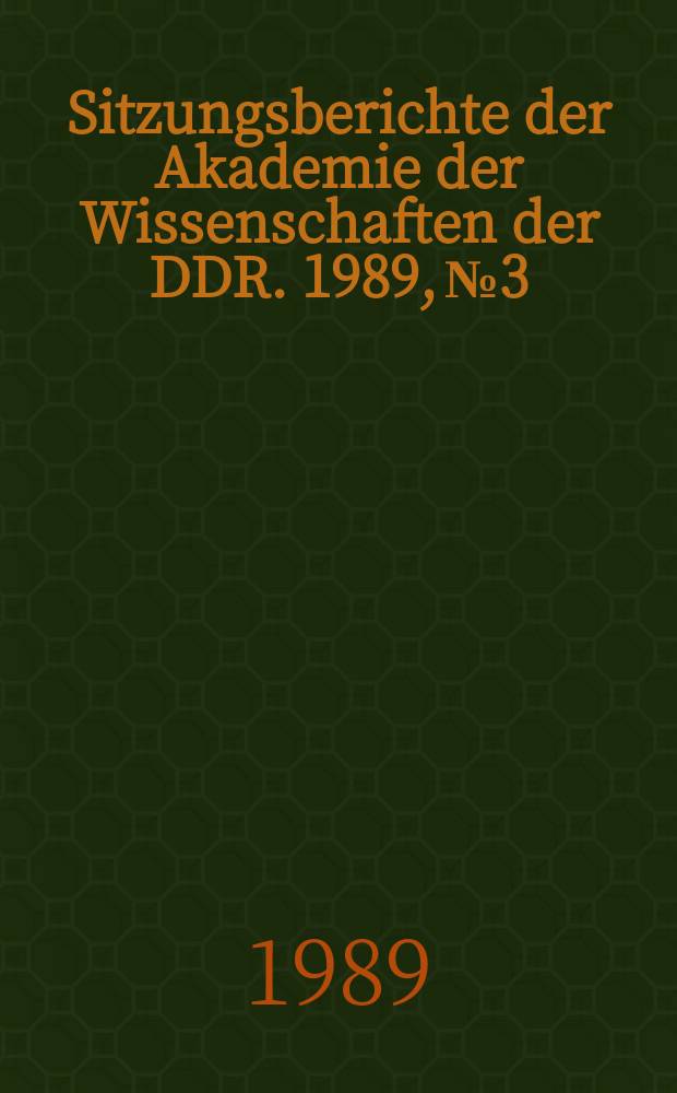 Sitzungsberichte der Akademie der Wissenschaften der DDR. 1989, №3 : Lebensmittelwissenschaften und Chemie - ausgewählte Aspekte der Erschliessung der Ackerbohne als Lebensmittelrohstoff