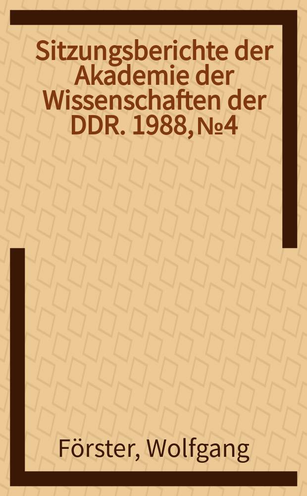 Sitzungsberichte der Akademie der Wissenschaften der DDR. 1988, №4 : Sicherheit, Versagenswahrscheinlichkeit, Risiko