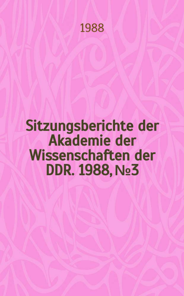 Sitzungsberichte der Akademie der Wissenschaften der DDR. 1988, №3 : Moderne Biowissenschaften und Gesellschaft