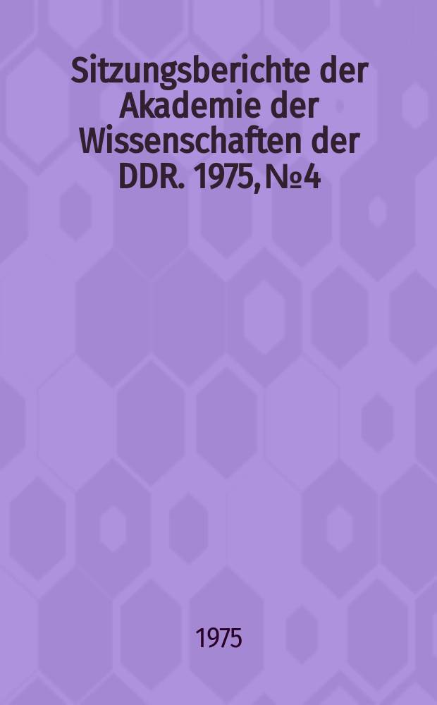 Sitzungsberichte der Akademie der Wissenschaften der DDR. 1975, №4 : Disziplinäres und interdisziplinäres Wirken