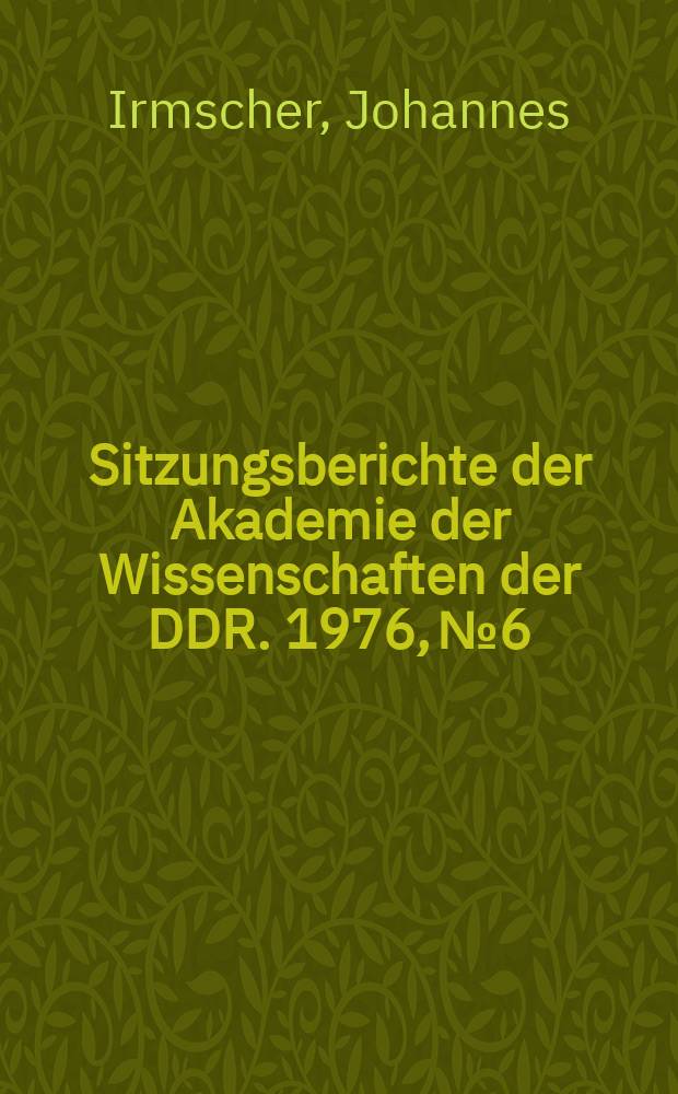 Sitzungsberichte der Akademie der Wissenschaften der DDR. 1976, №6 : Probleme der Aneignung des antiken Erbes
