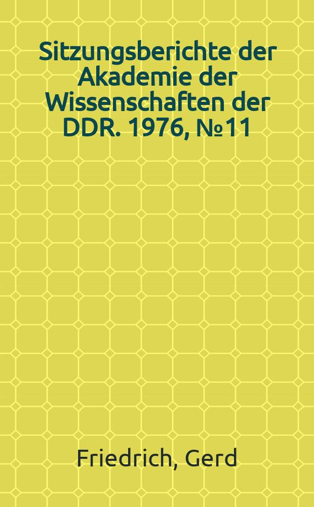 Sitzungsberichte der Akademie der Wissenschaften der DDR. 1976, №11 : Entscheidungstheorie und Vervollkommnung der Leitungsentscheidungen in der sozialistischen Wirtschaft