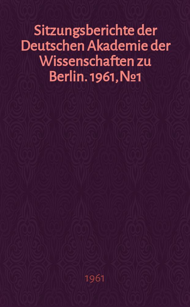 Sitzungsberichte der Deutschen Akademie der Wissenschaften zu Berlin. 1961, №1 : Die neue sowjetische geochronologische Zeittafel