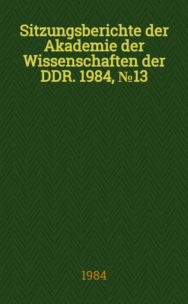 Sitzungsberichte der Akademie der Wissenschaften der DDR. 1984, №13 : Wie geht das zeitgenössische Theater mit klassischen Stücken um: über Tendenzen, Methoden der Bearbeitung von klassischen Stücken
