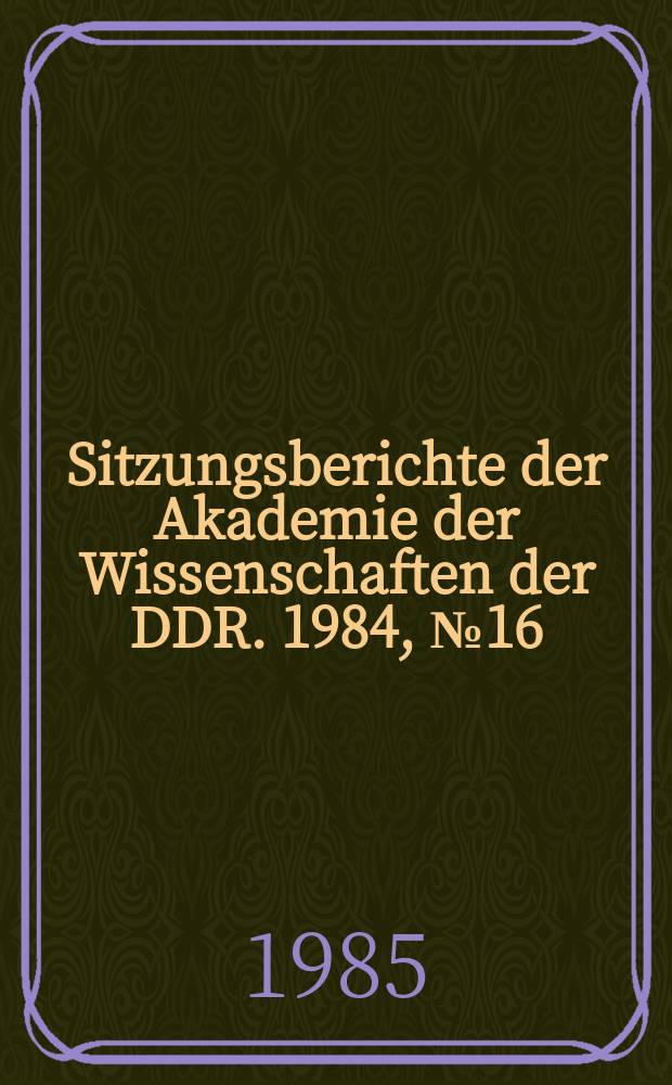 Sitzungsberichte der Akademie der Wissenschaften der DDR. 1984, №16 : Forschungs- und Darstellungsprobleme einer historischen Biographie