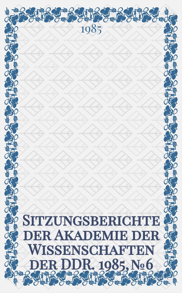 Sitzungsberichte der Akademie der Wissenschaften der DDR. 1985, №6 : Jacob und Wilhelm Grimm