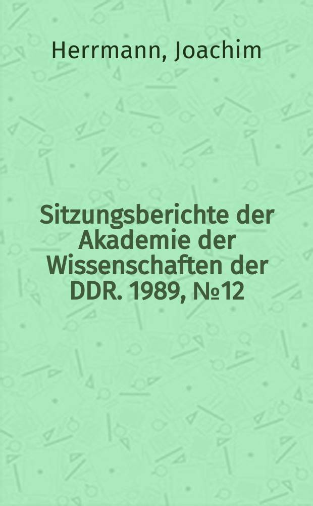 Sitzungsberichte der Akademie der Wissenschaften der DDR. 1989, №12 : Zum Problem der revolutionären Epochen in vorkapitalistischen Gesellschaftsformationen