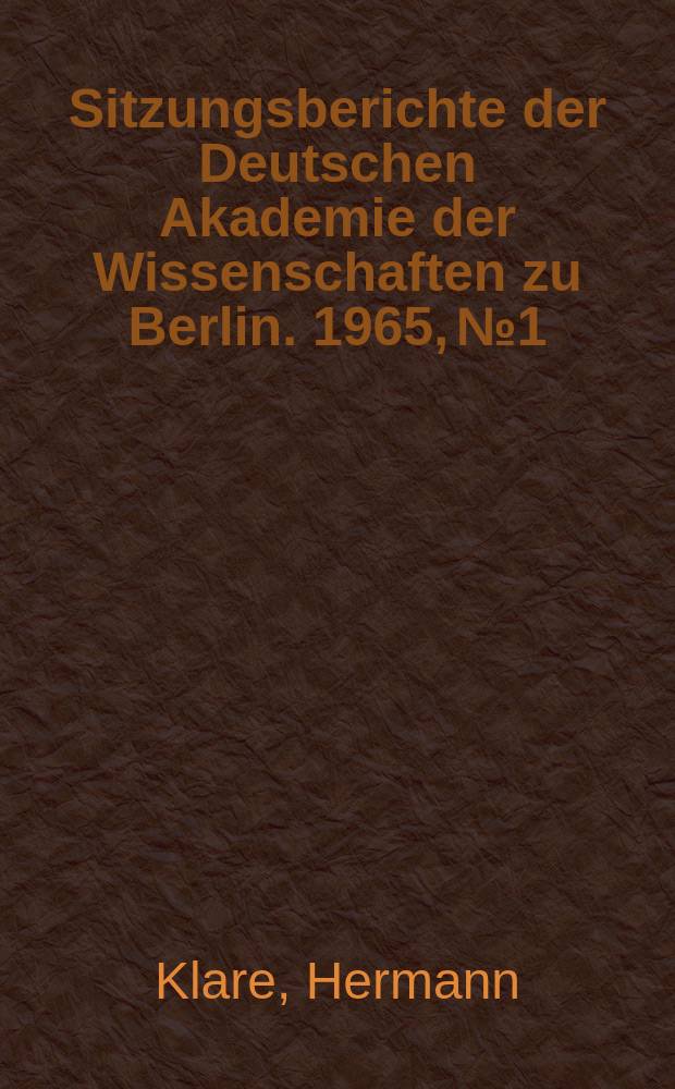 Sitzungsberichte der Deutschen Akademie der Wissenschaften zu Berlin. 1965, №1 : Forschungen und Fortschritte auf dem Chemiefasergebiet