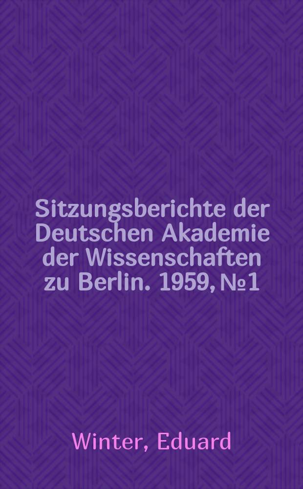 Sitzungsberichte der Deutschen Akademie der Wissenschaften zu Berlin. 1959, №1 : E.W.v. Tschirnhaus (1651-1708): ein Leben im Dienste des Akademiegedankens