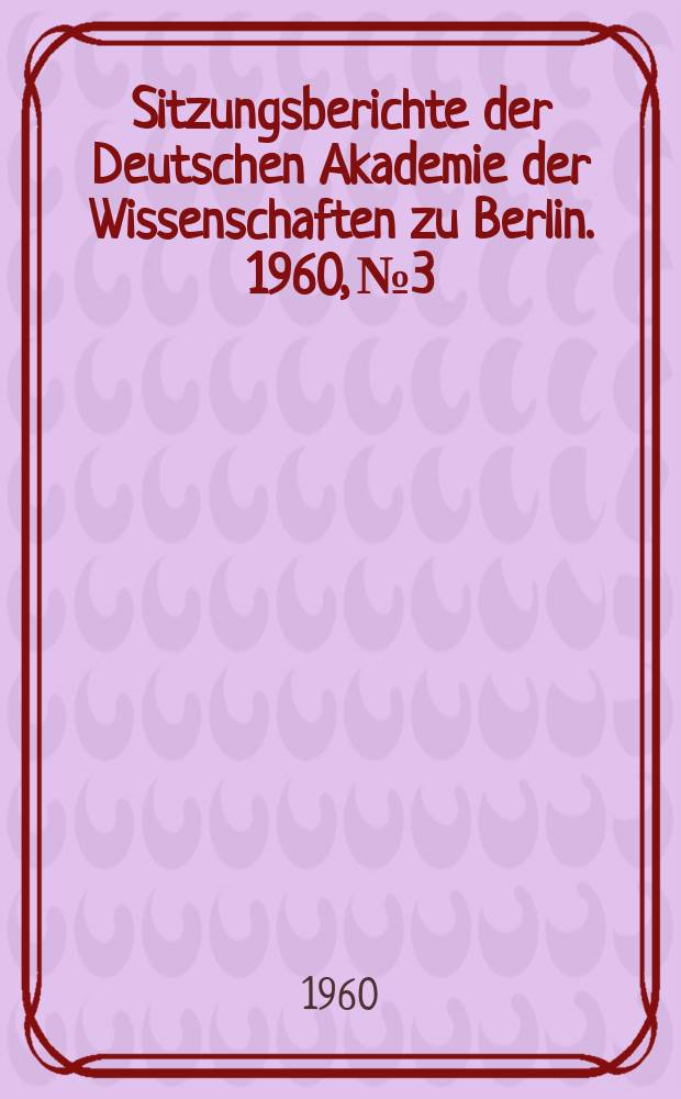 Sitzungsberichte der Deutschen Akademie der Wissenschaften zu Berlin. 1960, №3 : Monumenta Germaniae Historica