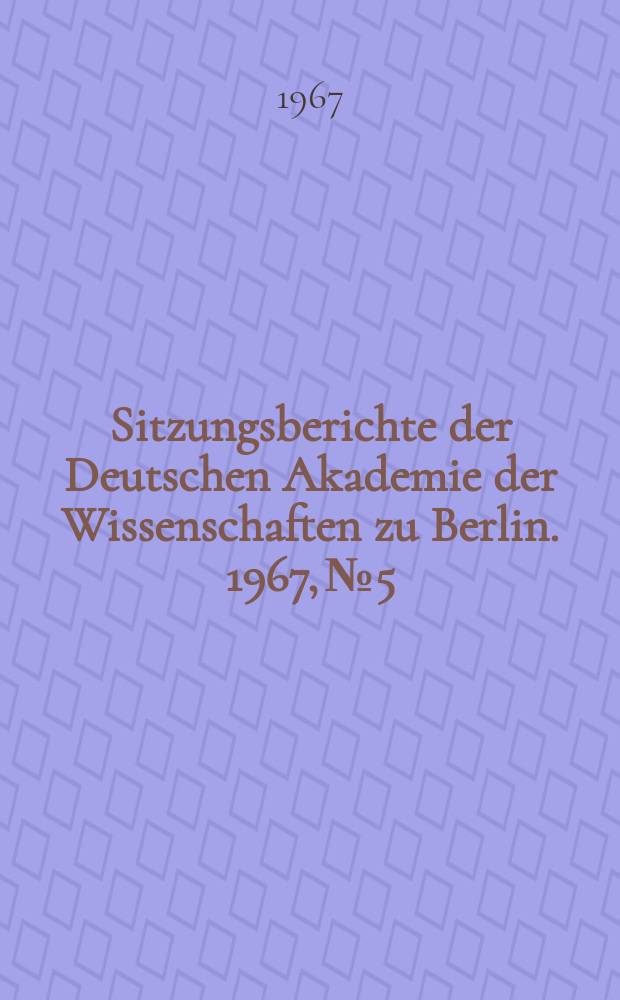 Sitzungsberichte der Deutschen Akademie der Wissenschaften zu Berlin. 1967, №5 : Erfahrungen sozialistischer Gemeinschaftsarbeit am Beispiel der Ausarbeitung der achtbändigen Geschichte der deutschen Arbeiterbewegung