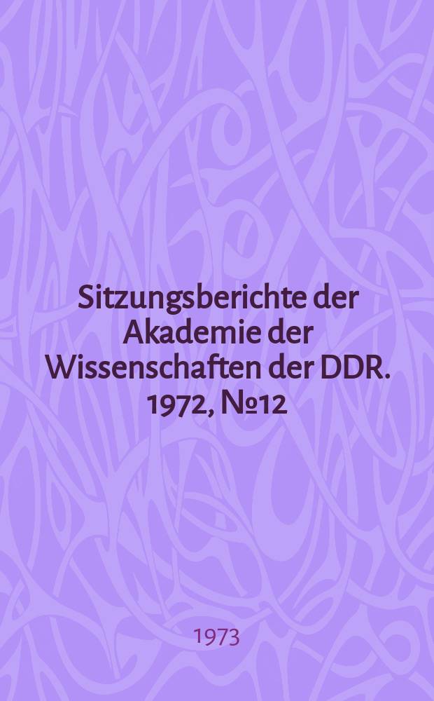 Sitzungsberichte der Akademie der Wissenschaften der DDR. 1972, №12 : Neuere Ergebnisse der Physik der Flüssigkeiten und ihre Bedeutung für Naturwissenschaft und Technik