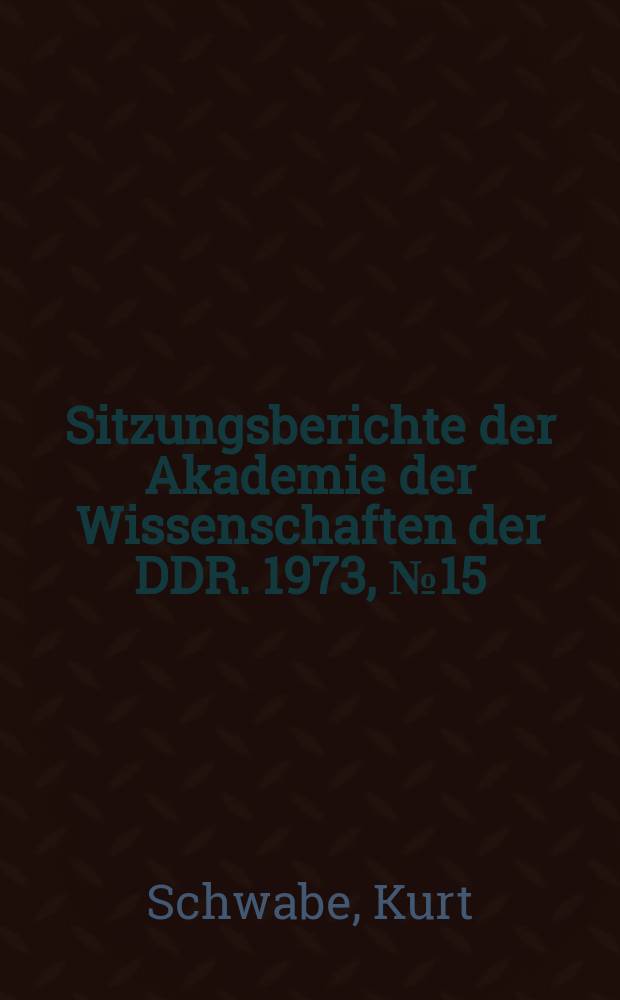 Sitzungsberichte der Akademie der Wissenschaften der DDR. 1973, №15 : Werkstofferhaltung und Umweltschutz. Aktuelle Probleme der chemischen Toxikologie (unter besonderer Ber&uuml;cksichtigung der umwelttoxikologischen Bewertung chemischer Produkte)