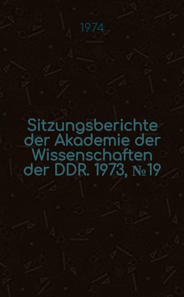 Sitzungsberichte der Akademie der Wissenschaften der DDR. 1973, №19 : Das Verhältnis von Theorie und Experiment in der Chemie